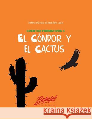 El cóndor y el cactus: Sobre la felicidad Fernandini Leon, Bertha Patricia 9781545031797 Createspace Independent Publishing Platform - książka