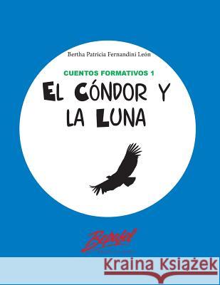 El cóndor y la luna Fernandini León, Bertha Patricia 9781544849089 Createspace Independent Publishing Platform - książka