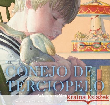 El Conejo de Terciopelo: Edici?n Cl?sica Margery Williams Charles Santore 9781400349333 Applesauce Press - książka
