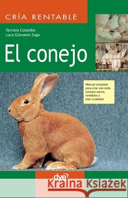 El conejo: Manual completo para criar con éxito conejos sanos, rentables y bien cuidados Colombo, Tarcisia, Zago, Luca Giovanni 9798899567384 de Vecchi Ediciones - książka