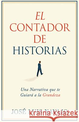 El Contador de Historias: Una Narrativa Que Te Guiará a la Grandeza Navajo, José Luis 9781641230100 Whitaker House - książka