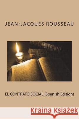 EL CONTRATO SOCIAL (Spanish Edition) Rousseau, Jean-Jacques 9781721705771 Createspace Independent Publishing Platform - książka