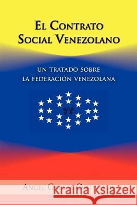 El Contrato Social Venezolano: Un Tratado Sobre La Federacion Venezolana Garcia Ontiveros, Angel 9781463310677 Palibrio - książka