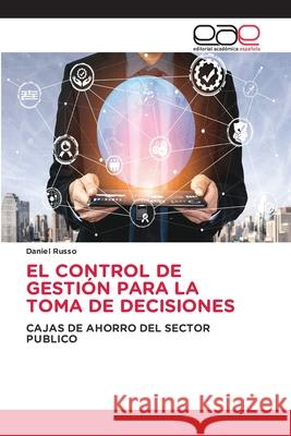 El Control de Gestión Para La Toma de Decisiones Russo, Daniel 9786203874457 Editorial Academica Espanola - książka