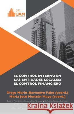 El control interno en las entidades locales: el control financiero Mayo, Maria Jose Monzon 9781548304348 Createspace Independent Publishing Platform - książka