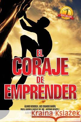 El Coraje de Emprender Luis Eduardo Baron Alvaro Mendoza Paula Andrea Varga 9781508960317 Createspace - książka