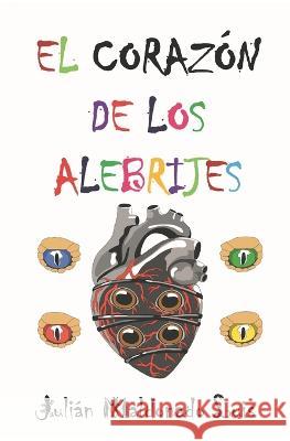El Corazón de los Alebrijes Julián Maldonado Luis 9798839653429 Independently Published - książka