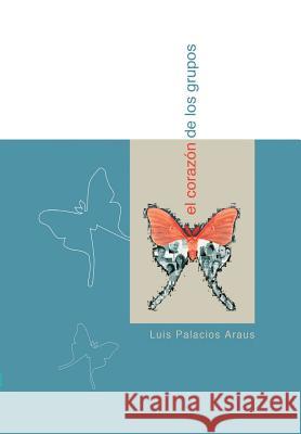 El Corazón de los Grupos Palacios Araus, Luis 9781419664656 Booksurge Publishing - książka