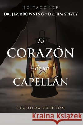 El Corazón de un Capellán: Explorando los fundamentos del ministerio Spivey, Jim, Browning, Jim 9798897319732 Digital Theological Library - książka