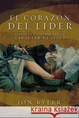 El Corazón del Líder: Aprender a Liderar Con El Carácter de Jesús = The Heart of Leader Byler, Jon 9781602550643 Grupo Nelson - książka
