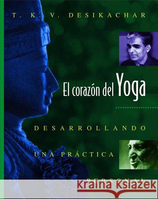 El Corazón del Yoga: Desarrollando Una Práctica Personal Desikachar, T. K. V. 9780892815937 Inner Traditions International - książka