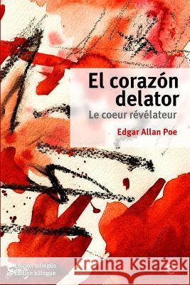 El corazón delator/Le coeur révélateur: (Edición bilingüe/Édition bilingue) Poe, Edgar Allan 9781532814754 Createspace Independent Publishing Platform - książka