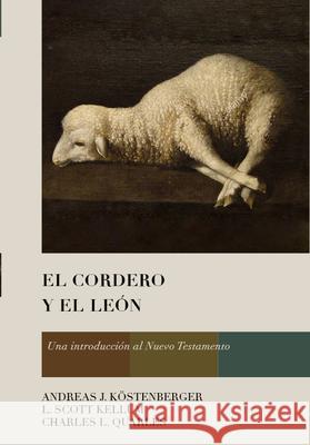 El Cordero Y El León: Una Introducción Al Nuevo Testamento Köstenberger, Andreas J. 9781087738154 B&H Espanol - książka