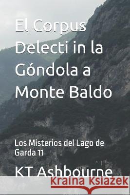 El Corpus Delecti in la Góndola a Monte Baldo: Los Misterios del Lago de Garda 11 Ashbourne, Kt 9798847009683 Independently published - książka