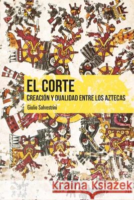 El corte. Creaci n y dualidad entre los aztecas Giulio Salvestrini 9786316593337 Editorial Sb - książka