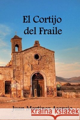 El Cortijo del Fraile Juan Martínez Asensio, Juan Martínez Asensio 9798706525224 Independently Published - książka