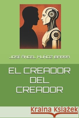 El Creador del Creador Muñoz Ibarra, Jose Ángel 9798297545984 Independently Published - książka