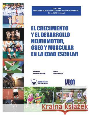 El Crecimiento y el desarrollo Neuromotor, Óseo y Muscular en la edad escolar Carbonero Celis, Carmen 9788499935010 Wanceulen S.L. - książka