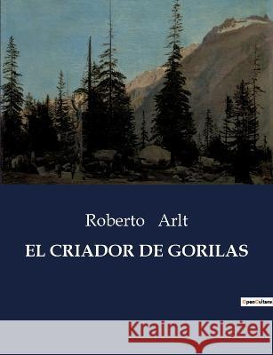 El Criador de Gorilas Roberto Arlt   9791041938506 Culturea - książka