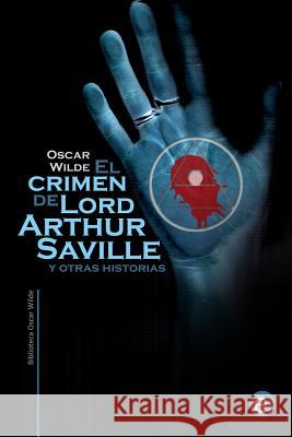 El crimen de Lord Arthur Saville y otras historias Wilde, Oscar 9781519780072 Createspace Independent Publishing Platform - książka