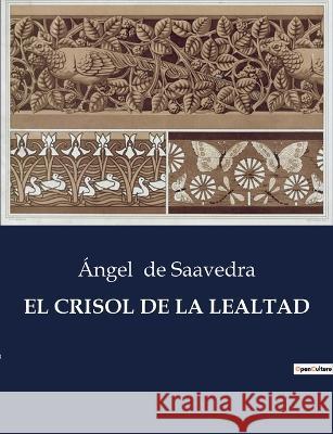 El Crisol de la Lealtad Angel de Saavedra   9791041938537 Culturea - książka