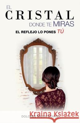 El cristal donde te miras: El reflejo lo pones tú Marín Gómez, Dolores 9788418213397 Romeo Ediciones - książka