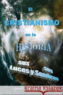 El cristianismo en la historia: Sus luces y sus sombras Martinez-Solanas, Gerardo E. 9781548226633 Createspace Independent Publishing Platform - książka