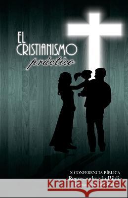 El Cristianismo Practico: X Conferencia Biblica Regresando a la Biblia Regresando a. La Bibl Iglesi Wllie Alvarenga La Palabra Publisher 9781533499639 Createspace Independent Publishing Platform - książka