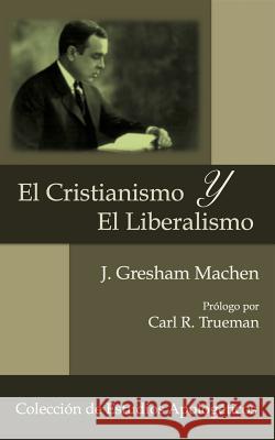 El Cristianismo y El Liberalismo J. Gresham Machen 9781505789911 Createspace - książka
