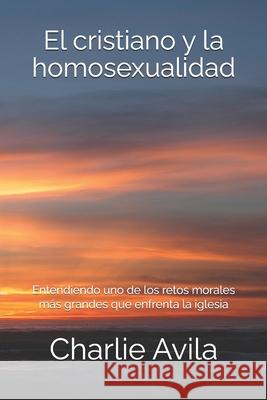 El Cristiano y La Homosexualidad Charlie Avila 9781720507246 Createspace Independent Publishing Platform - książka