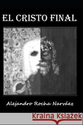 El Cristo Final Rocha Narvaez Alejandro Rocha Narvaez 9798540612609 Independently published - książka