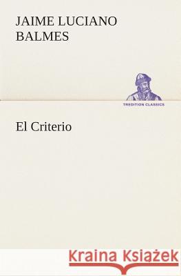 El Criterio Jaime Luciano Balmes 9783849525927 Tredition Classics - książka