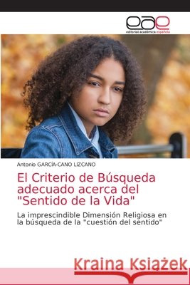 El Criterio de Búsqueda adecuado acerca del Sentido de la Vida García-Cano Lizcano, Antonio 9786203584424 Editorial Academica Espanola - książka