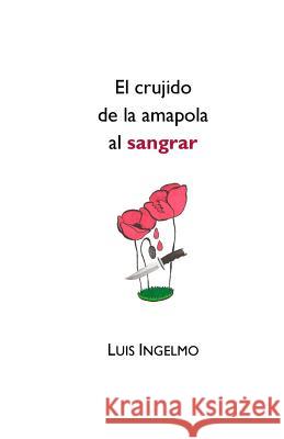 El crujido de la amapola al sangrar Ingelmo, Luis 9788494515811 Los Papeles de Brighton - książka