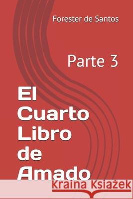 El Cuarto Libro de Amado: Parte 3 Forester de Santos 9798583106684 Independently Published - książka