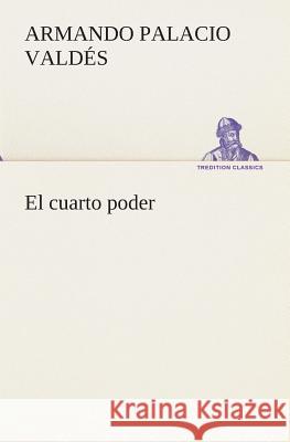 El cuarto poder Armando Palacio Valdés 9783849525293 tredition GmbH - książka