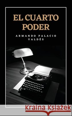 El cuarto poder: Edición integral Palacio Valdés, Armando 9791029919695 Fv Editions - książka