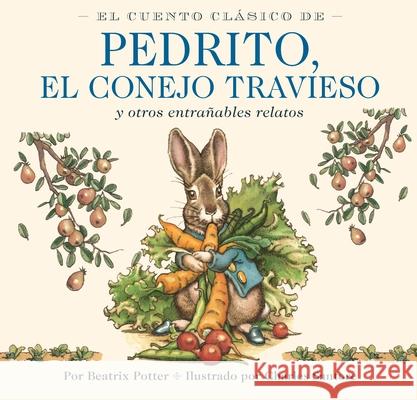 El Cuento Clasico de Pedrito, El Conejo Travieso: Y otros entranables relatos Beatrix Potter 9781400353415 Applesauce Press - książka