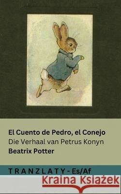 El Cuento de Pedro, el Conejo / Die Verhaal van Petrus Konyn: Tranzlaty Espa?ol Afrikaans Beatrix Potter Tranzlaty 9783692291840 Tranzlaty - książka