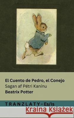 El Cuento de Pedro, el Conejo / Sagan af P?tri Kan?nu: Tranzlaty Espa?ol ?slenska Beatrix Potter Tranzlaty 9783692291963 Tranzlaty - książka