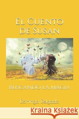 EL CuENTO DE SuSAN: buscando la magia Delgado, Dominga 9781480270138 Createspace - książka