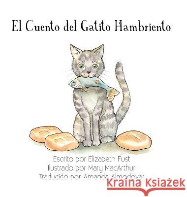 El Cuento del Gatito Hambriento Elizabeth Fust Mary MacArthur Amanda Almodovar 9781635220162 Rivershore Books - książka