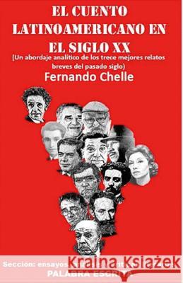El cuento latinoamericano en el siglo XX: Un abordaje analítico de los trece mejores relatos breves del pasado siglo Chelle, Fernando 9781541006072 Createspace Independent Publishing Platform - książka