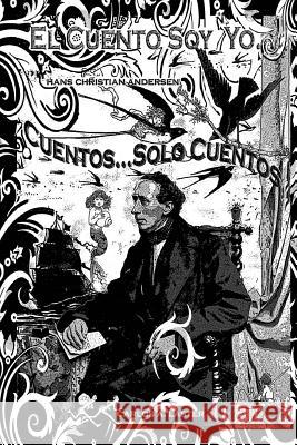 El Cuento, ...Soy Yo.: Cuentos...Solo Cuentos. Carlos Alberto Laster Hans Christian Andersen 9781541166554 Createspace Independent Publishing Platform - książka