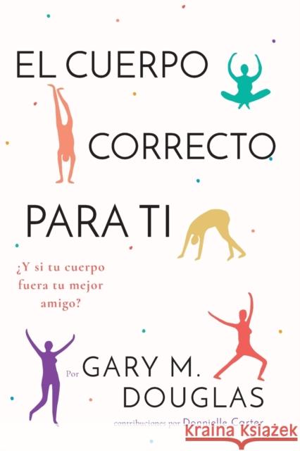 El Cuerpo Correcto Para Ti (Spanish) Gary M Douglas, Donnielle Carter 9781634933858 Access Consciousness Publishing Company - książka