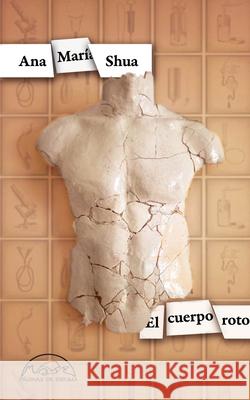 El Cuerpo Roto Ana Maria Shua 9788483933756 Paginas de Espuma - książka