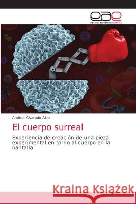 El cuerpo surreal Andrea Alvarad 9786203034233 Editorial Academica Espanola - książka