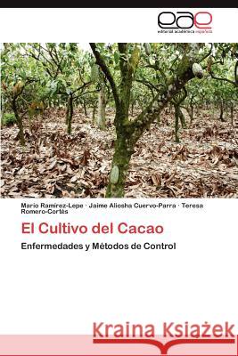 El Cultivo del Cacao Ramírez-Lepe, Mario; Cuervo-Parra, Jaime Aliosha; Romero-Cortés, Teresa 9783846563038 Editorial Académica Española - książka