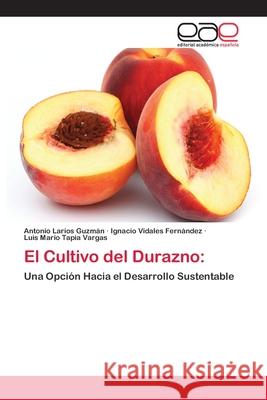 El Cultivo del Durazno Larios Guzmán, Antonio 9783659058370 Editorial Académica Española - książka