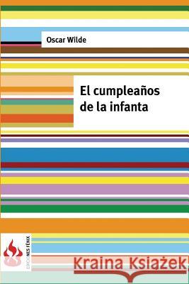 El cumpleaños de la Infanta: (low csot). Edición limitada Wilde, Oscar 9781541260047 Createspace Independent Publishing Platform - książka